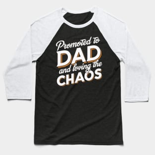 Promoted to Dad & Loving the Chaos Baseball T-Shirt